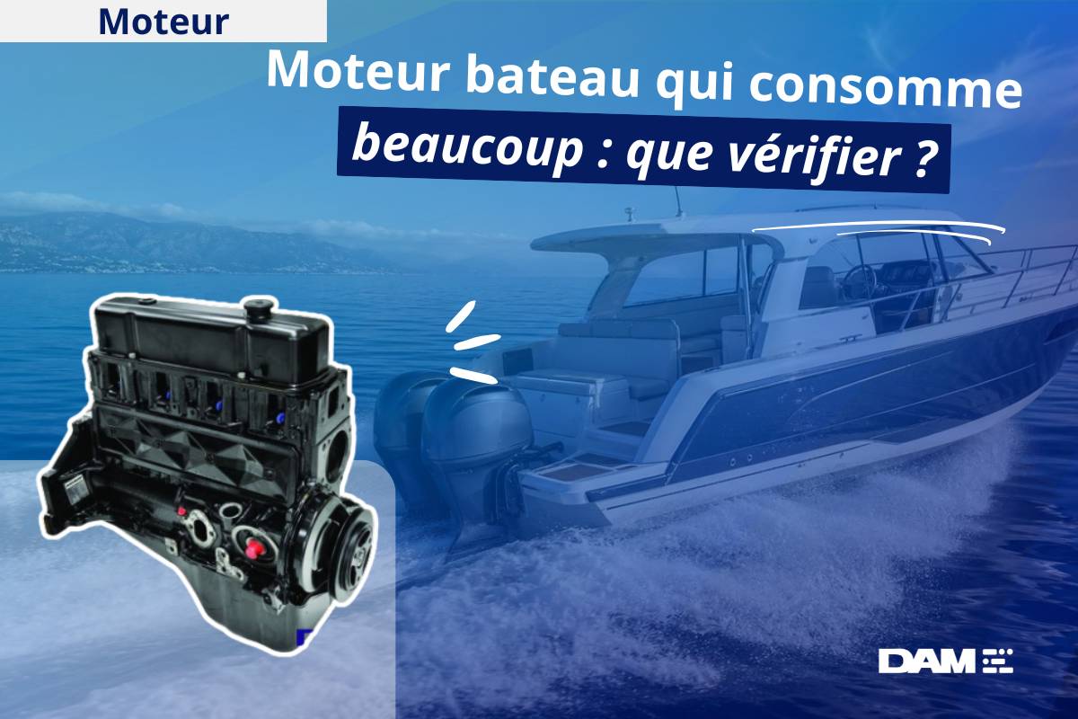 Moteur bateau qui consomme beaucoup : que vérifier ?
